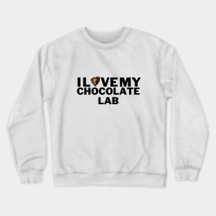 I love my chocolate lab Crewneck Sweatshirt